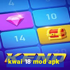 kwai 18 mod apk